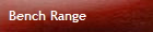 Bench Range
