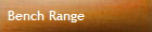 Bench Range