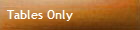 Tables Only